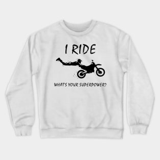 I ride dirt bikes, what is your superpower? Crewneck Sweatshirt